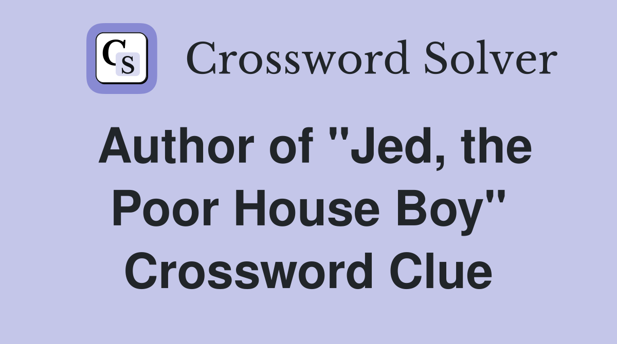 Author of "Jed, the Poor House Boy" Crossword Clue