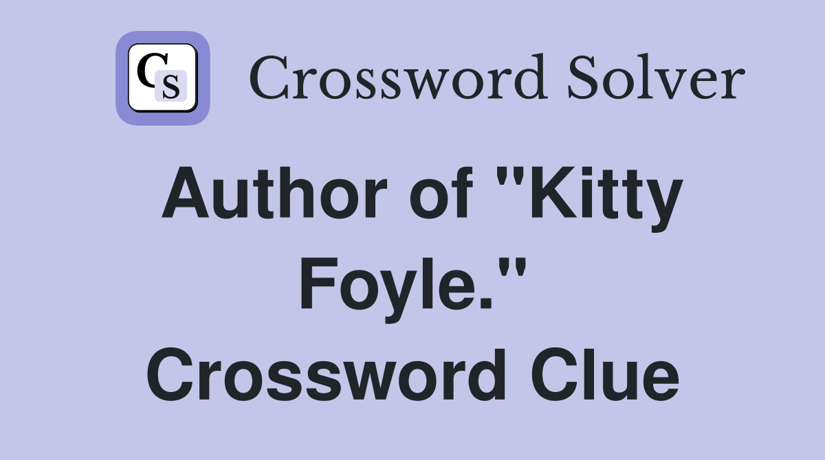 Author of "Kitty Foyle." Crossword Clue