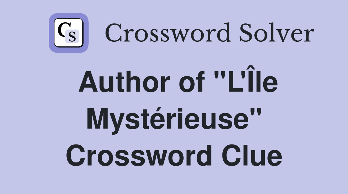 Author of "L'Île Mystérieuse" Crossword Clue