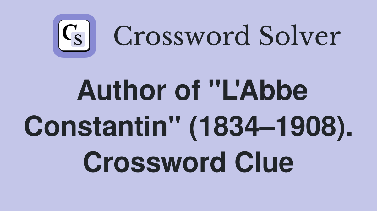 Author of "L'Abbe Constantin" (1834–1908). Crossword Clue