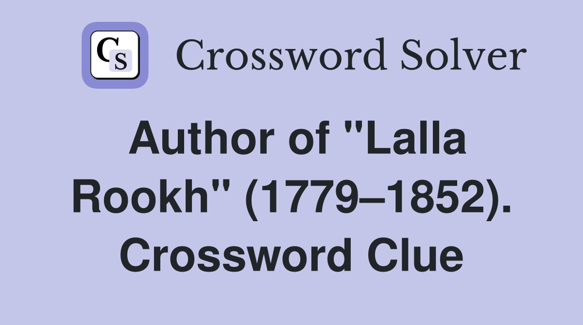 Author of "Lalla Rookh" (1779–1852). Crossword Clue