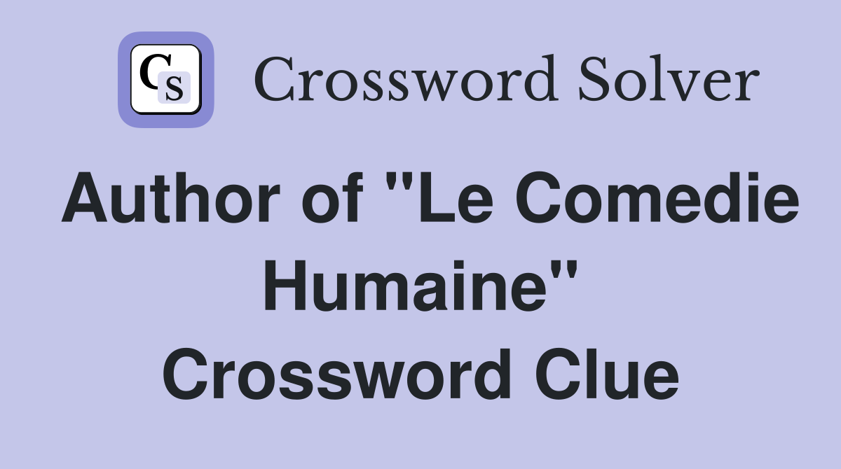 Author of "Le Comedie Humaine" Crossword Clue