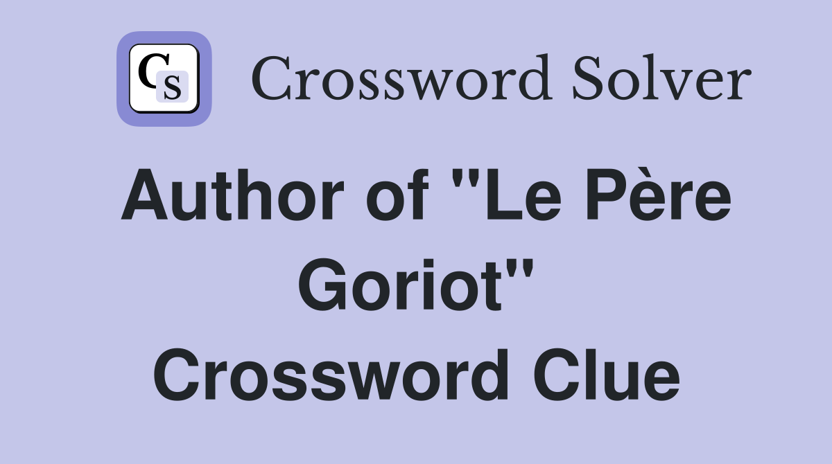 Author of "Le Père Goriot" Crossword Clue