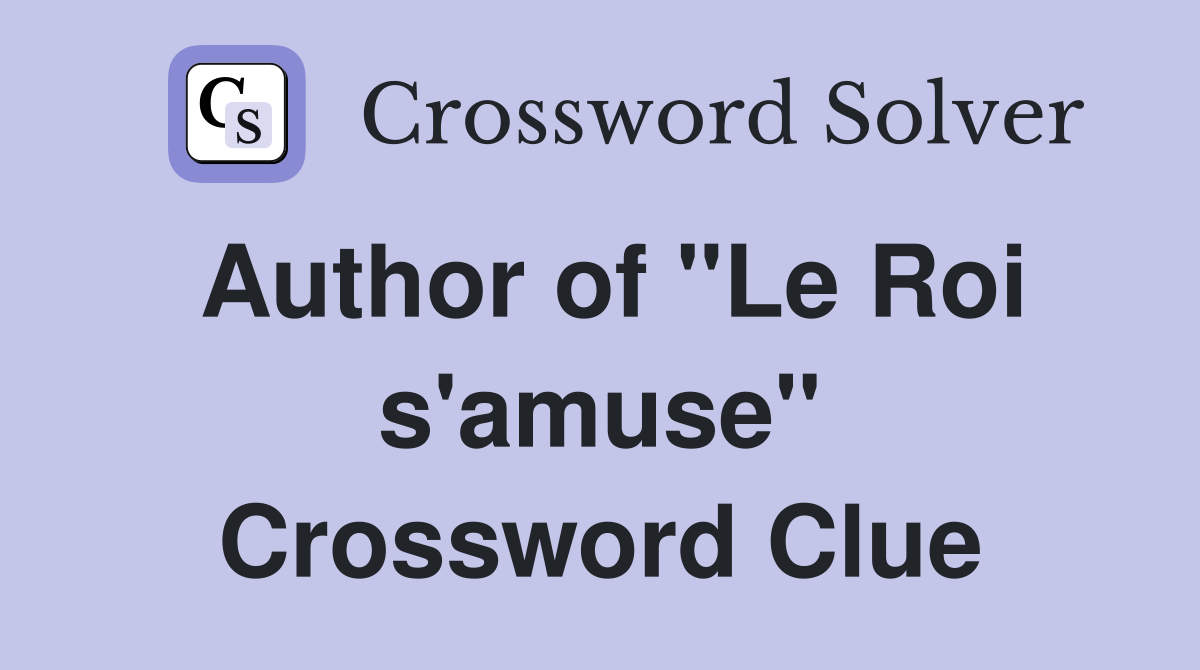 Author of "Le Roi s'amuse" Crossword Clue