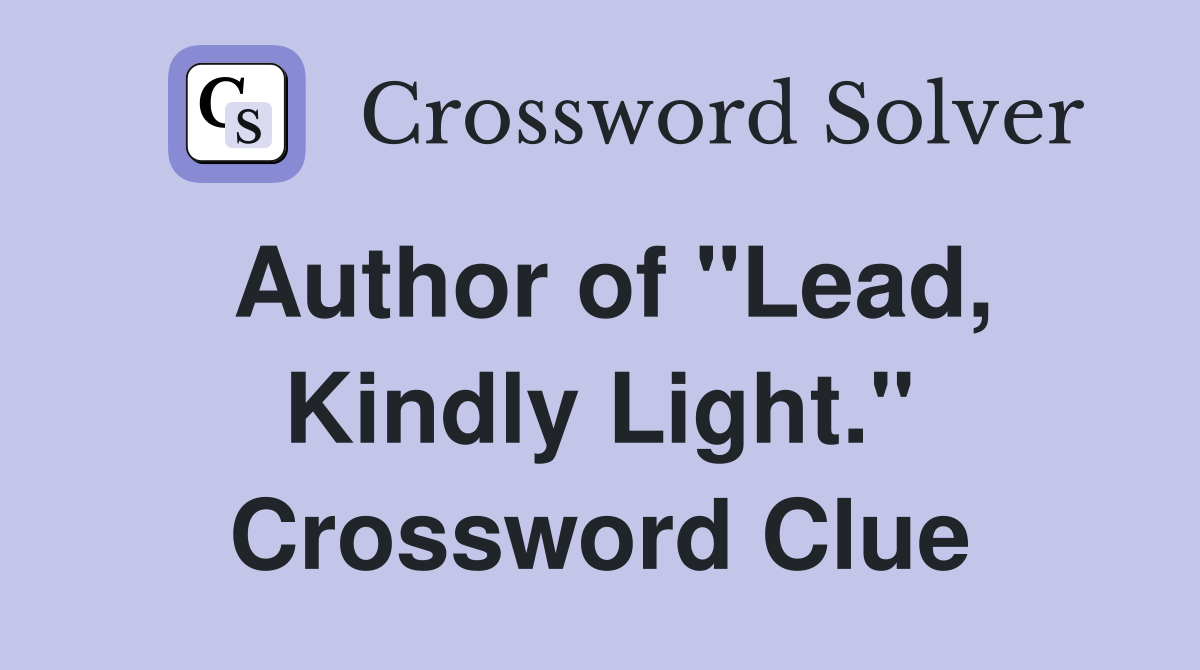 Author of "Lead, Kindly Light." Crossword Clue