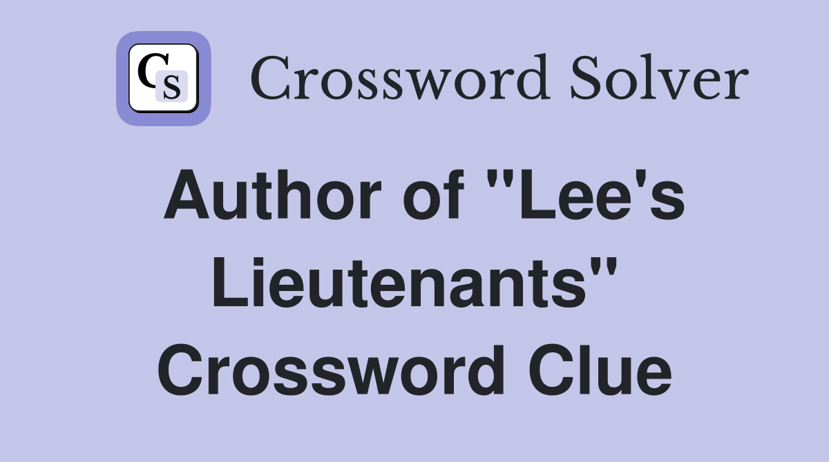 Author of "Lee's Lieutenants" Crossword Clue