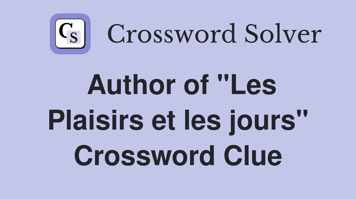 Author of "Les Plaisirs et les jours" Crossword Clue