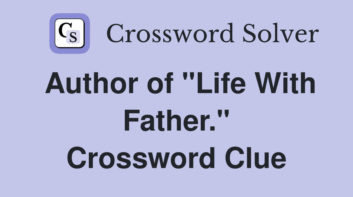 Author of "Life With Father." Crossword Clue
