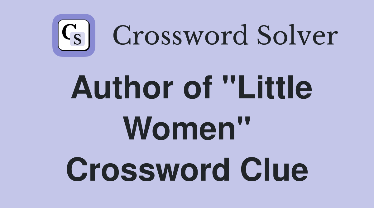 Author of "Little Women" Crossword Clue