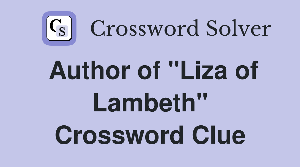 Author of "Liza of Lambeth" Crossword Clue