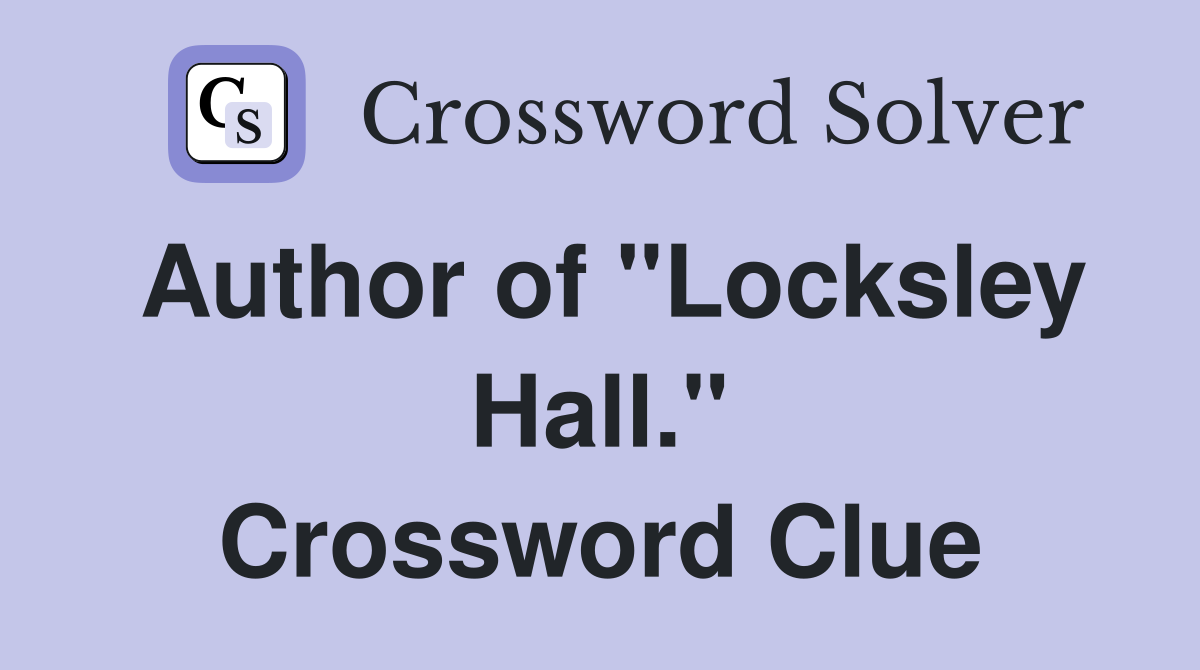 Author of "Locksley Hall." Crossword Clue