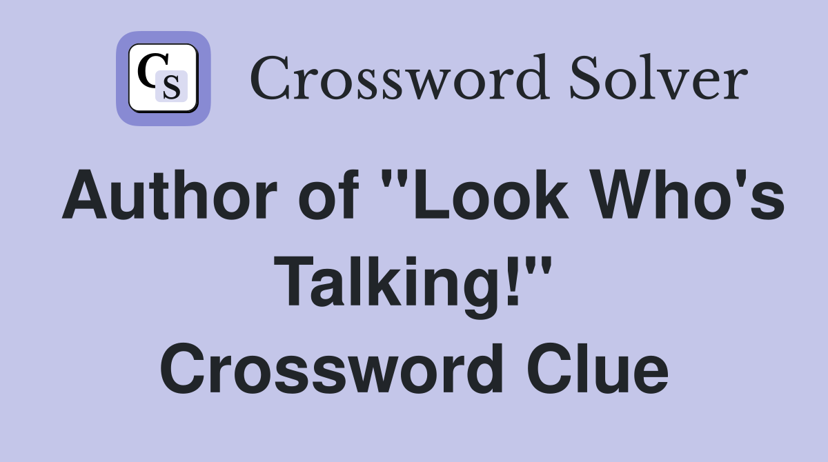 Author of "Look Who's Talking!" Crossword Clue