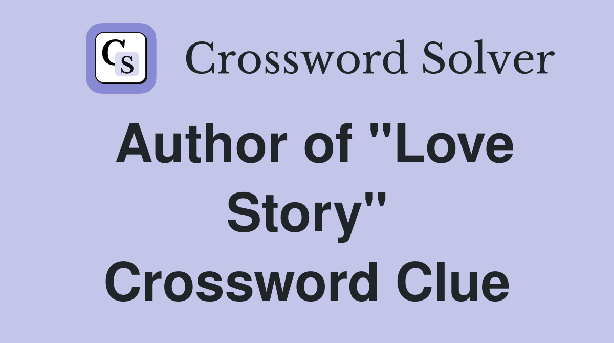 Author of "Love Story" Crossword Clue