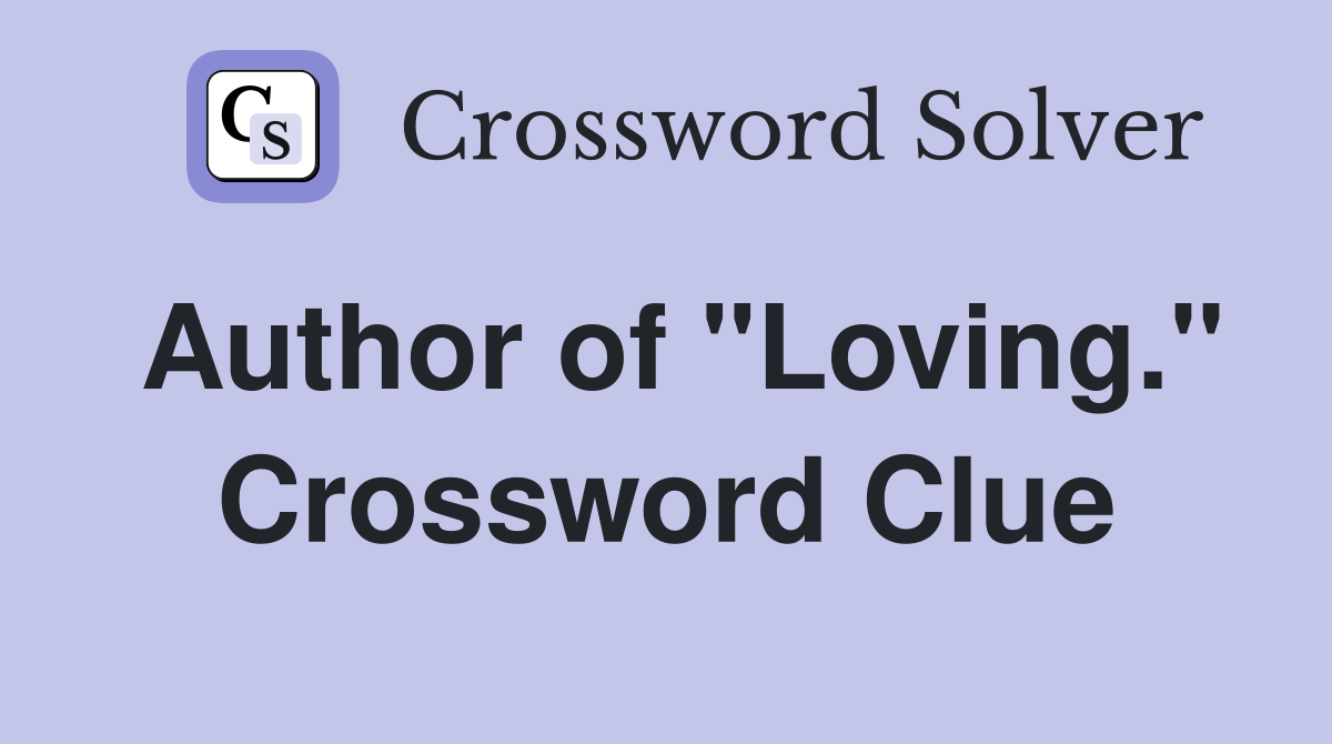 Author of "Loving." Crossword Clue
