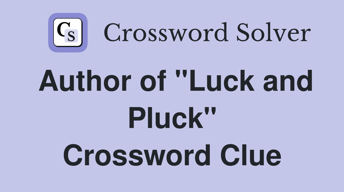 Author of "Luck and Pluck" Crossword Clue