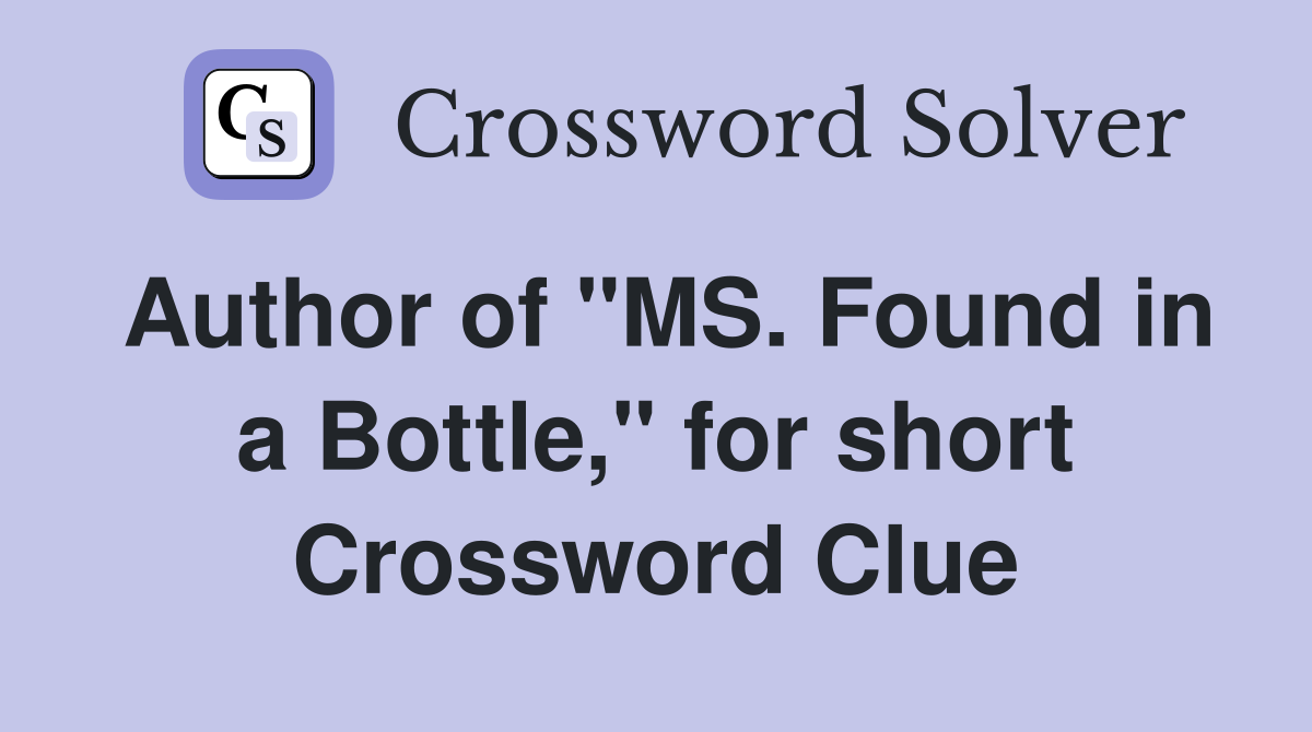 Author of "MS. Found in a Bottle," for short Crossword Clue