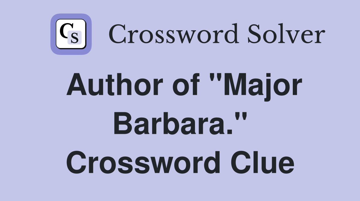Author of "Major Barbara." Crossword Clue