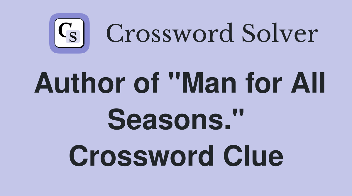 Author of "Man for All Seasons." Crossword Clue