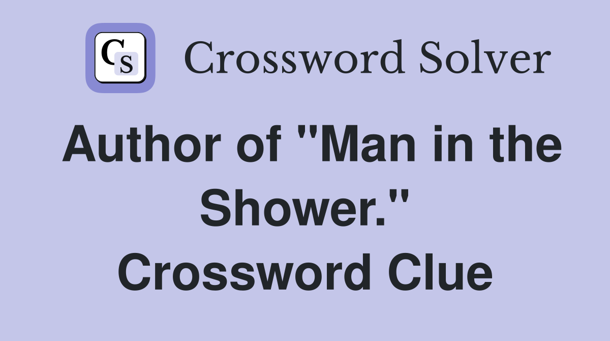Author of "Man in the Shower." Crossword Clue