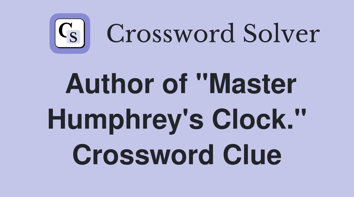 Author of "Master Humphrey's Clock." Crossword Clue