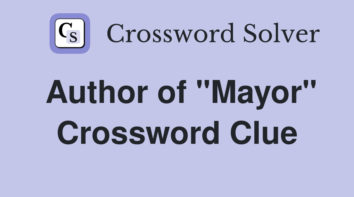 Author of "Mayor" Crossword Clue