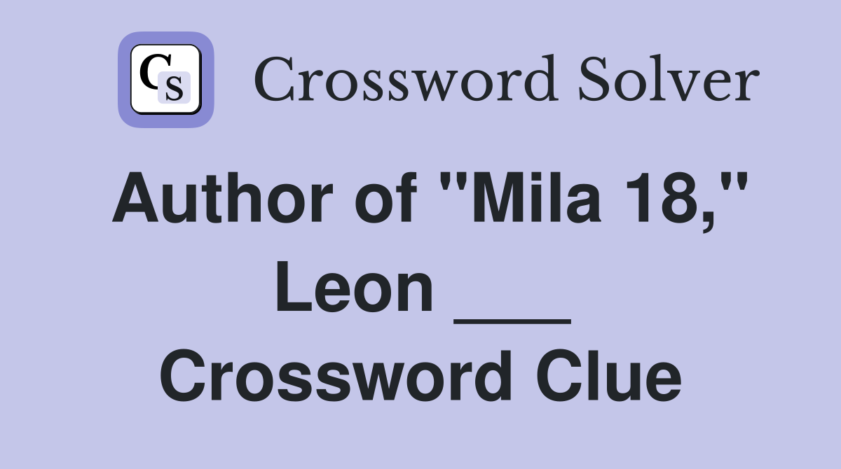 Author of "Mila 18," Leon ___ Crossword Clue