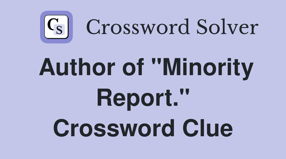 Author of "Minority Report." Crossword Clue