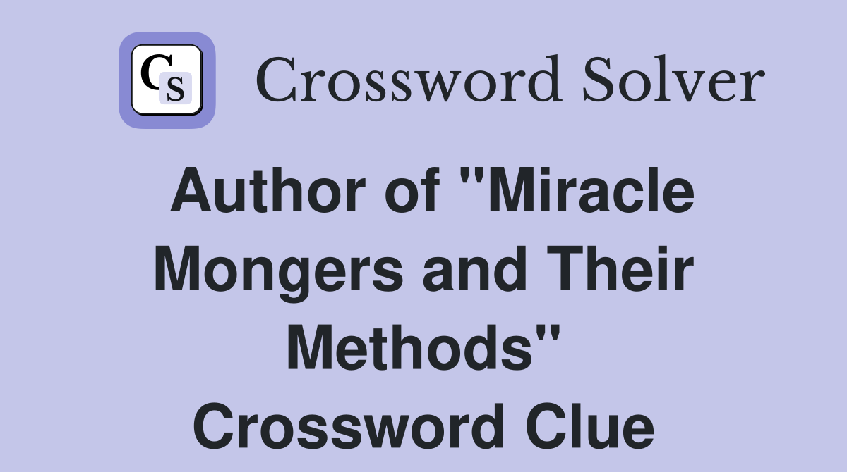 Author of "Miracle Mongers and Their Methods" Crossword Clue