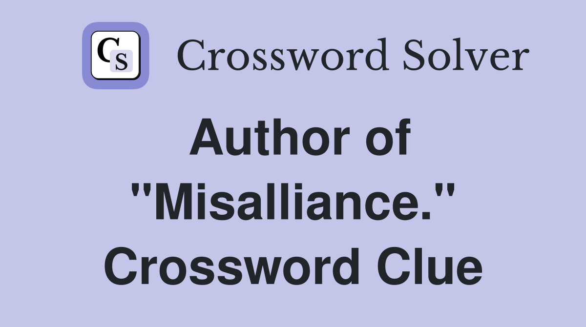 Author of "Misalliance." Crossword Clue