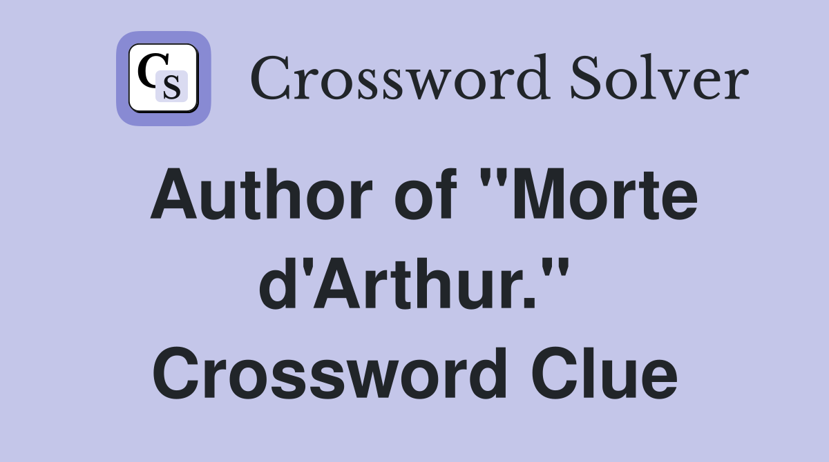 Author of "Morte d'Arthur." Crossword Clue