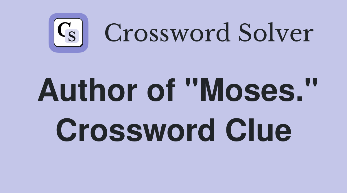 Author of "Moses." Crossword Clue