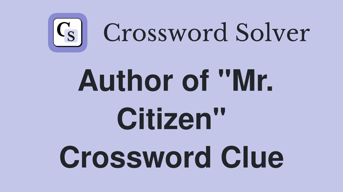 Author of "Mr. Citizen" Crossword Clue