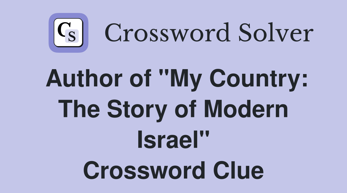 Author of "My Country: The Story of Modern Israel" Crossword Clue