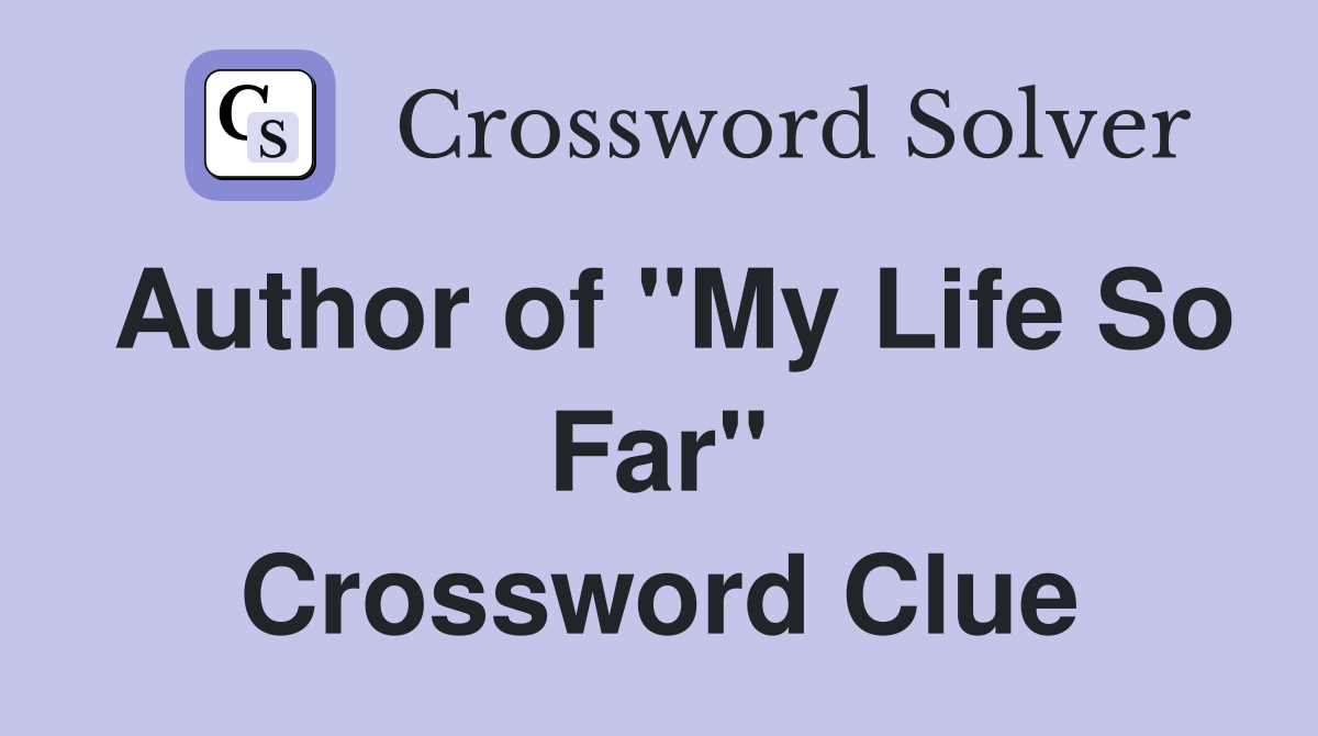 Author of "My Life So Far" Crossword Clue