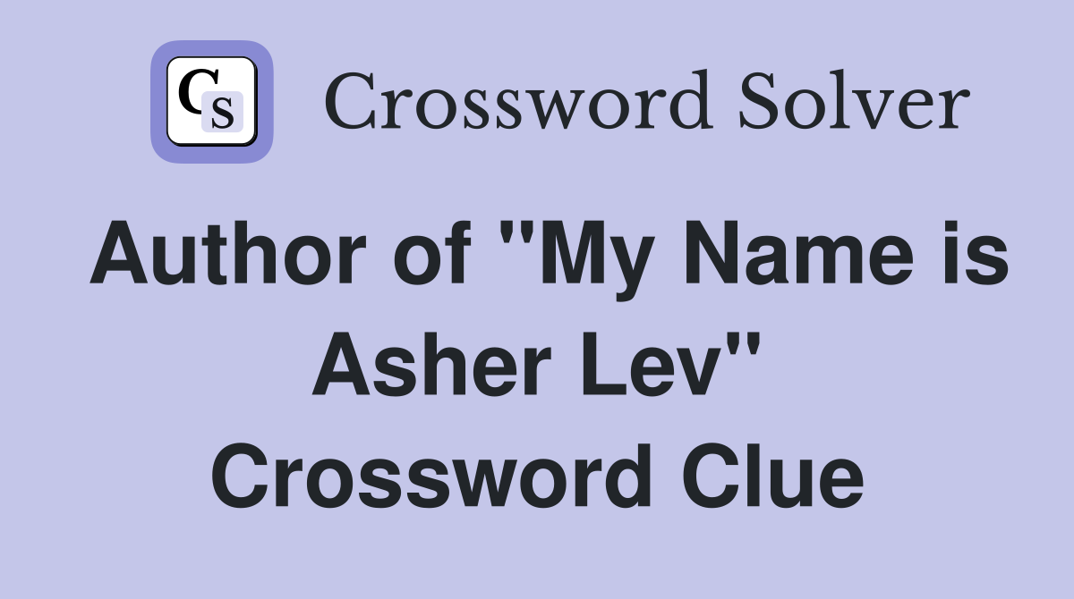 Author of "My Name is Asher Lev" Crossword Clue
