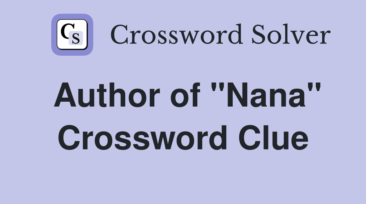 Author of "Nana" Crossword Clue