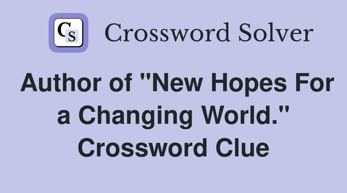 Author of "New Hopes For a Changing World." Crossword Clue