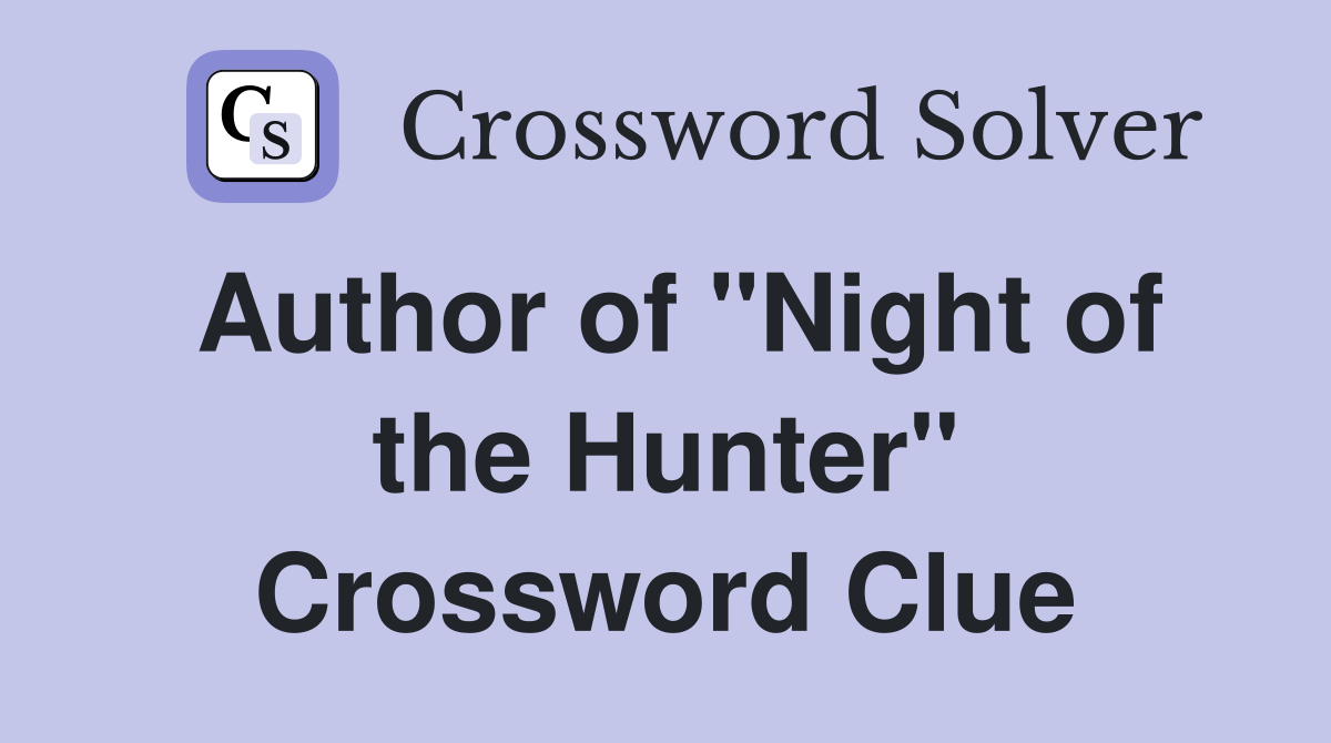 Author of "Night of the Hunter" Crossword Clue