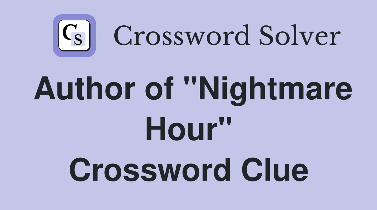 Author of "Nightmare Hour" Crossword Clue