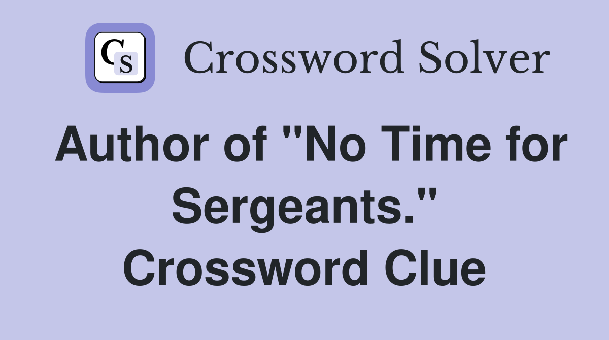Author of "No Time for Sergeants." Crossword Clue