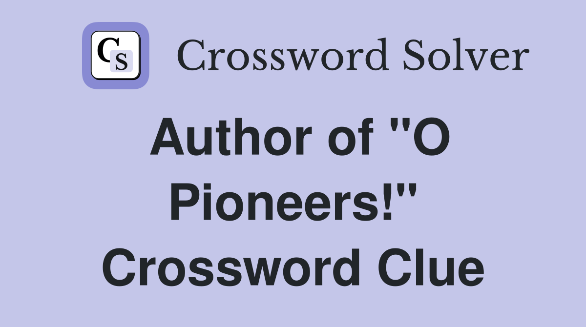 Author of "O Pioneers!" Crossword Clue