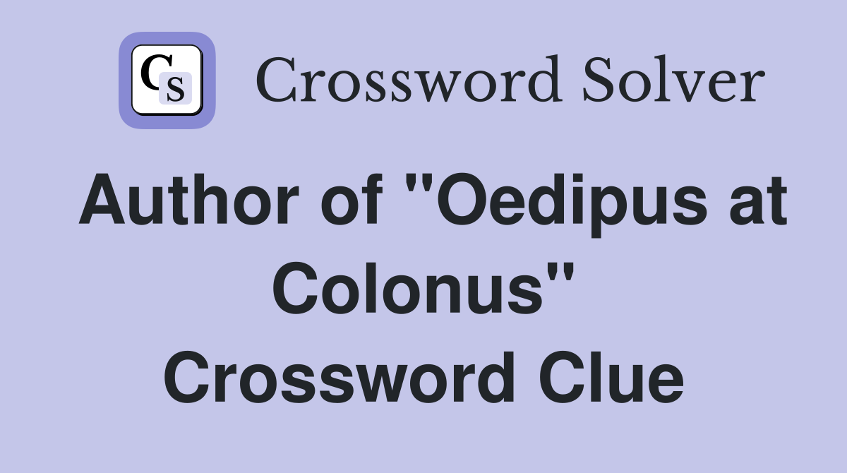 Author of "Oedipus at Colonus" Crossword Clue