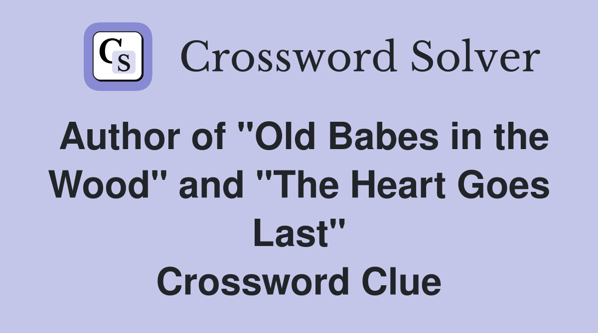 Author of "Old Babes in the Wood" and "The Heart Goes Last" Crossword Clue