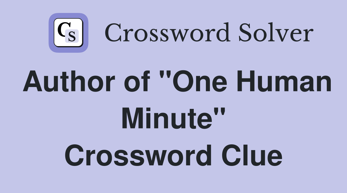 Author of "One Human Minute" Crossword Clue