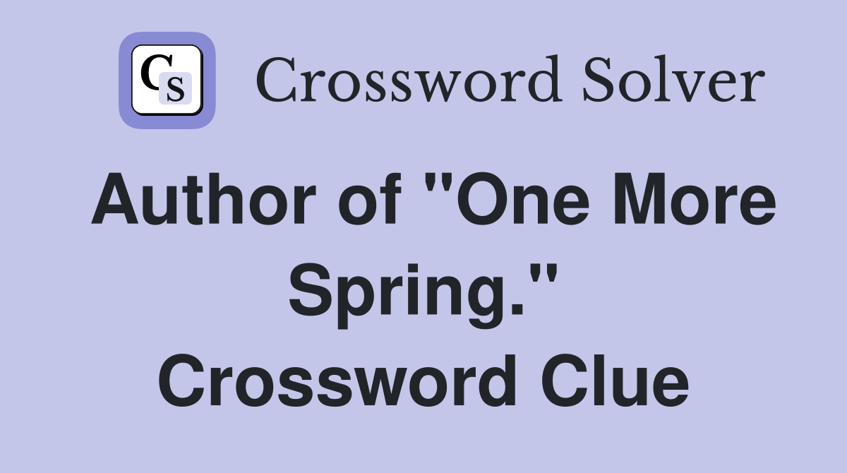 Author of "One More Spring." Crossword Clue