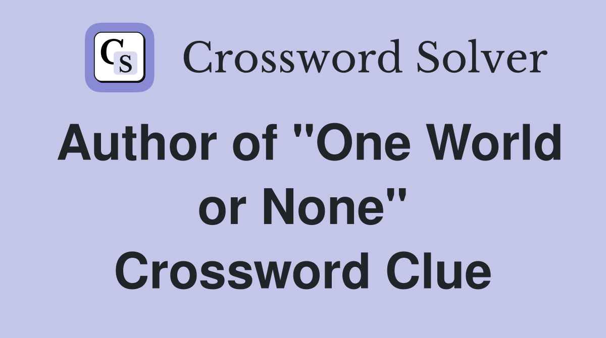 Author of "One World or None" Crossword Clue