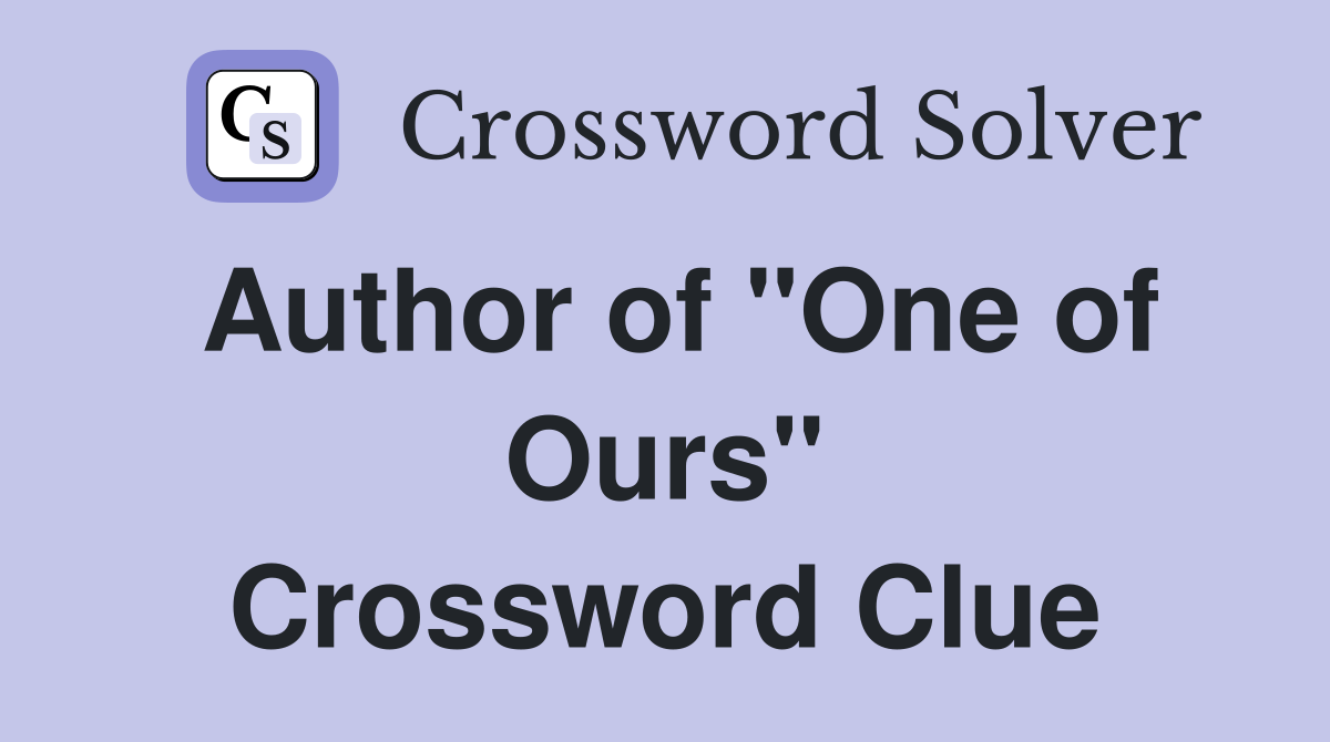 Author of "One of Ours" Crossword Clue