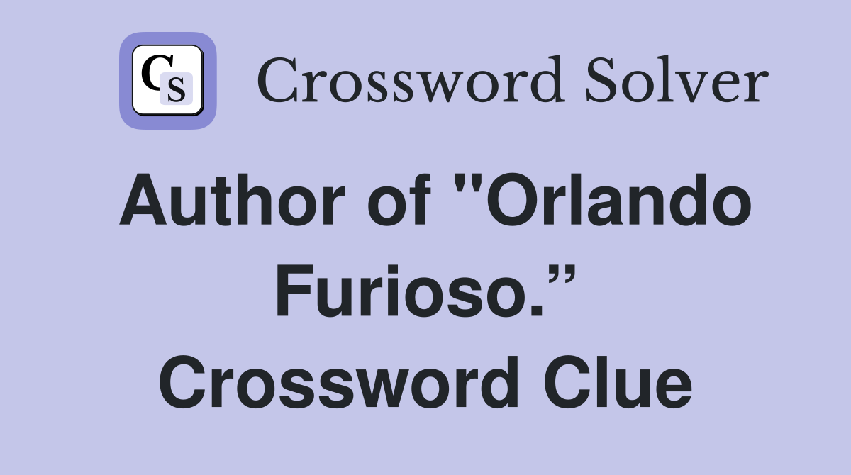 Author of "Orlando Furioso.” Crossword Clue