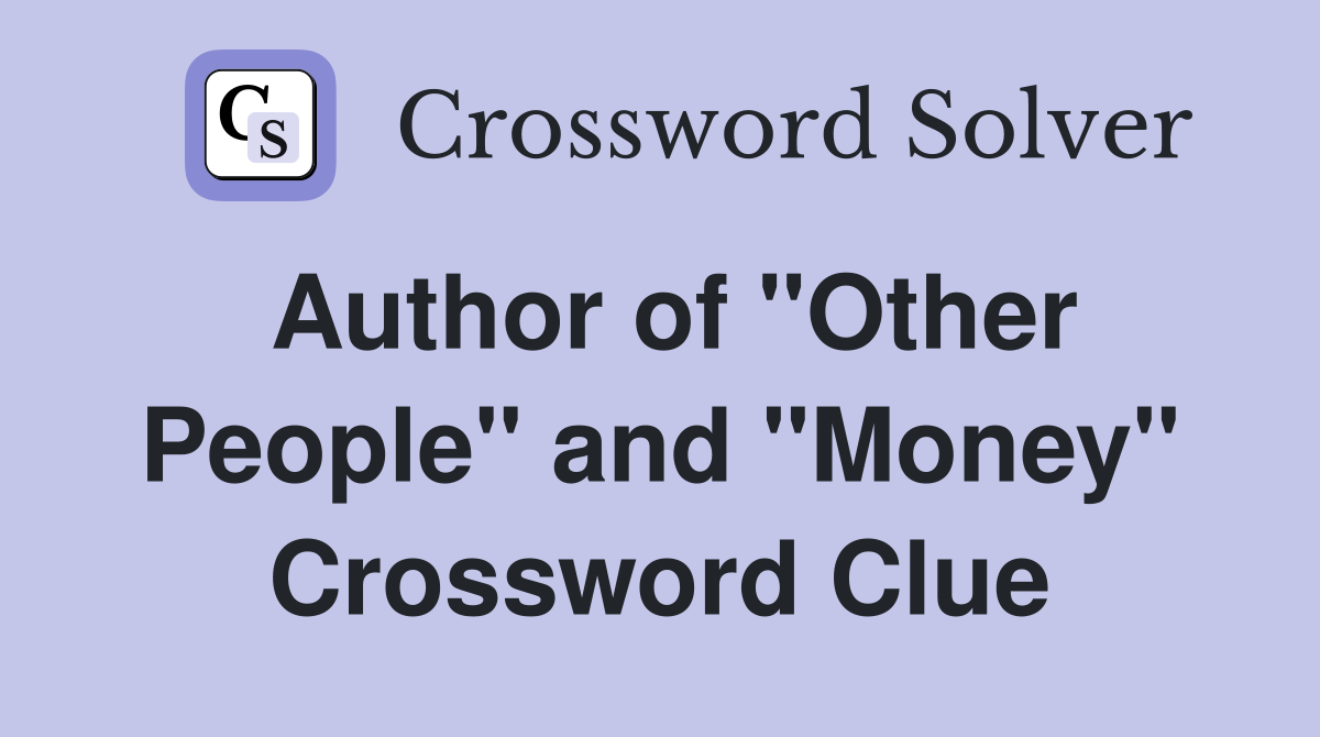 Author of "Other People" and "Money" Crossword Clue
