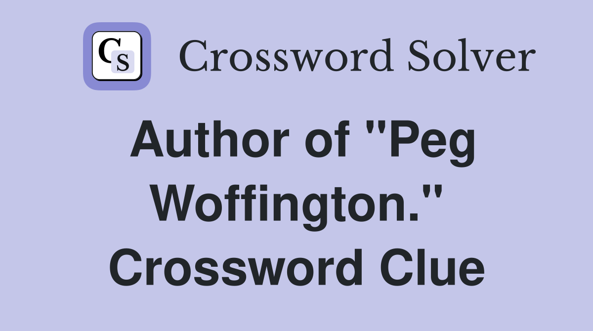 Author of "Peg Woffington." Crossword Clue